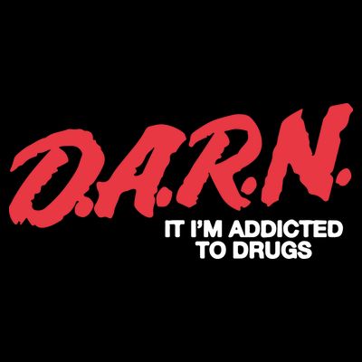 It Im Addicted To Drugs Darn T-Shirt