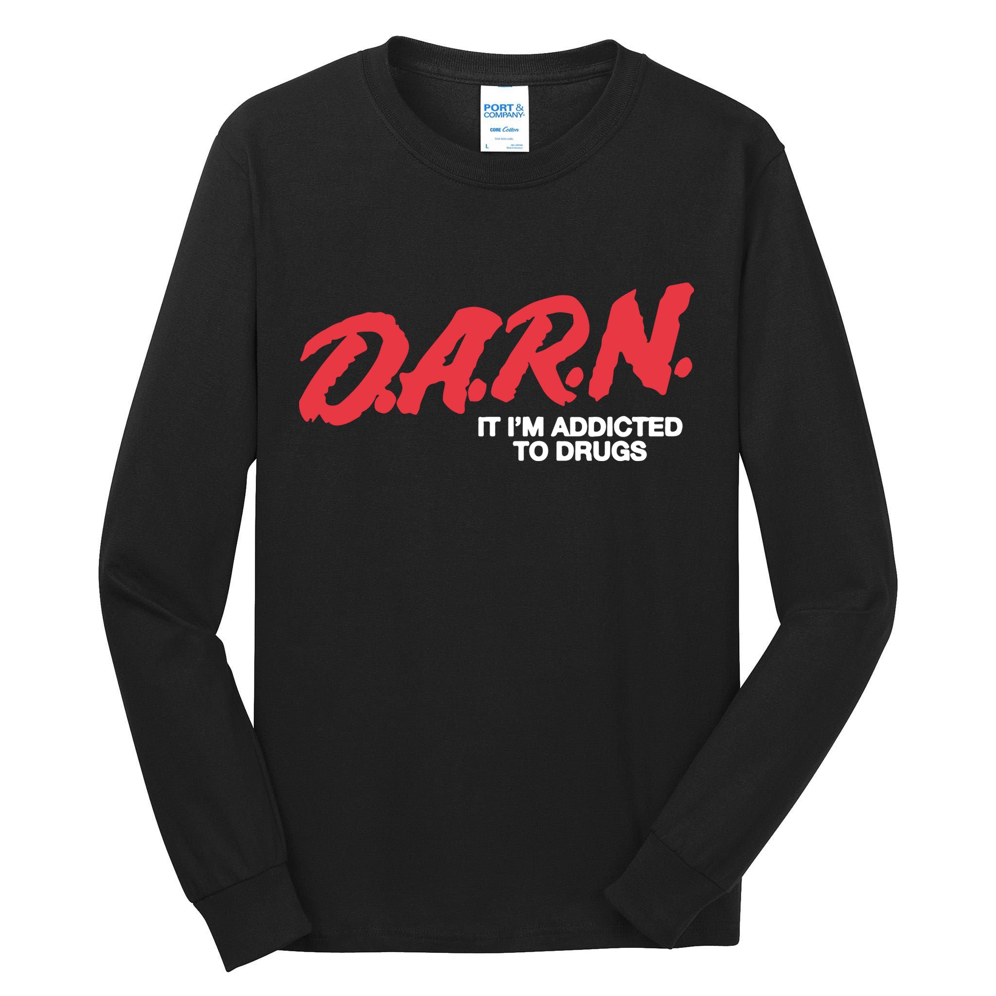 It Im Addicted To Drugs Darn Tall Long Sleeve T-Shirt