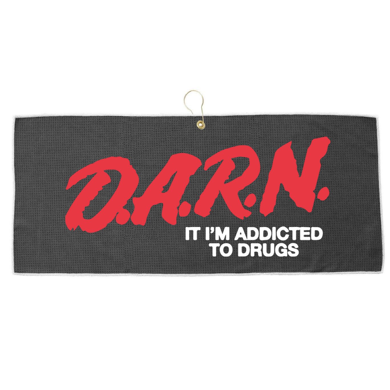 It Im Addicted To Drugs Darn Large Microfiber Waffle Golf Towel