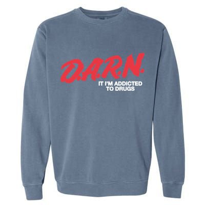 It Im Addicted To Drugs Darn Garment-Dyed Sweatshirt