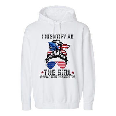 I Identify As The Girl Who Was Right The Entire Time Garment-Dyed Fleece Hoodie