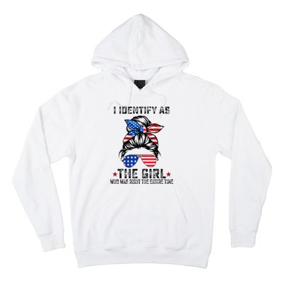 I Identify As The Girl Who Was Right The Entire Time Hoodie