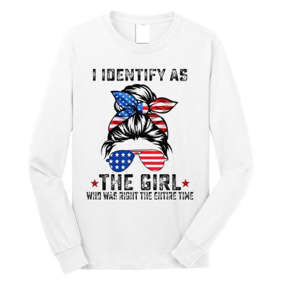 I Identify As The Girl Who Was Right The Entire Time Long Sleeve Shirt