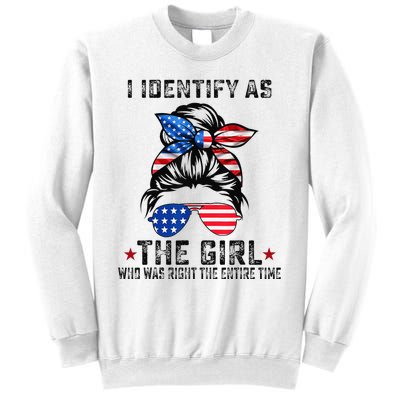 I Identify As The Girl Who Was Right The Entire Time Sweatshirt