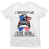 I Identify As The Girl Who Was Right The Entire Time T-Shirt