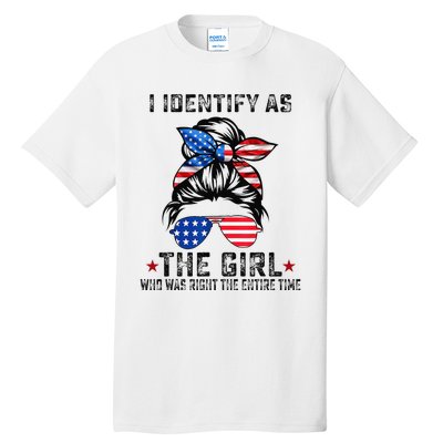 I Identify As The Girl Who Was Right The Entire Time Tall T-Shirt