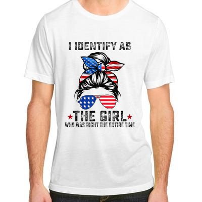 I Identify As The Girl Who Was Right The Entire Time Adult ChromaSoft Performance T-Shirt