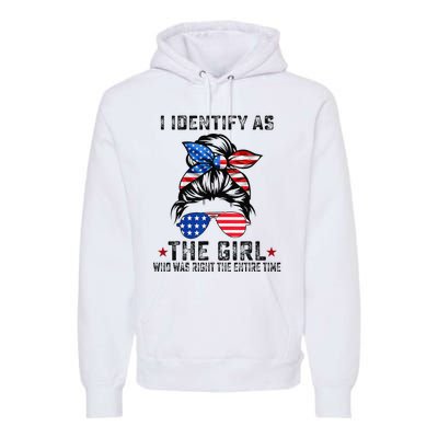 I Identify As The Girl Who Was Right The Entire Time Premium Hoodie