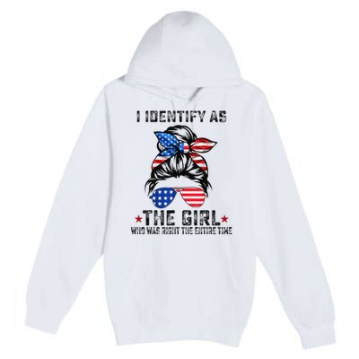 I Identify As The Girl Who Was Right The Entire Time Premium Pullover Hoodie