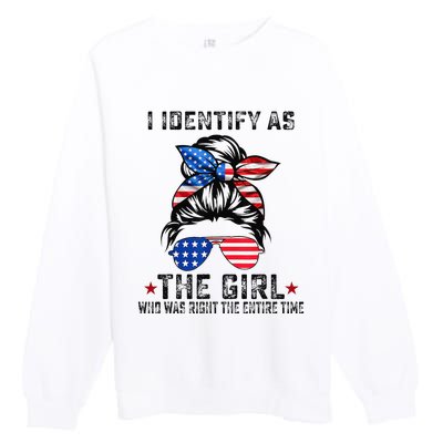 I Identify As The Girl Who Was Right The Entire Time Premium Crewneck Sweatshirt