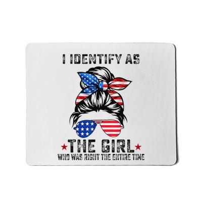 I Identify As The Girl Who Was Right The Entire Time Mousepad