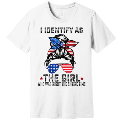 I Identify As The Girl Who Was Right The Entire Time Premium T-Shirt