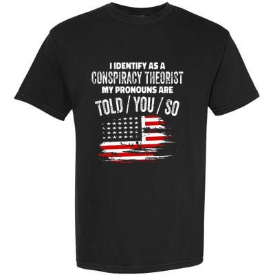 I identify As a Conspiracy Theorist Pronouns Are Told You So Garment-Dyed Heavyweight T-Shirt