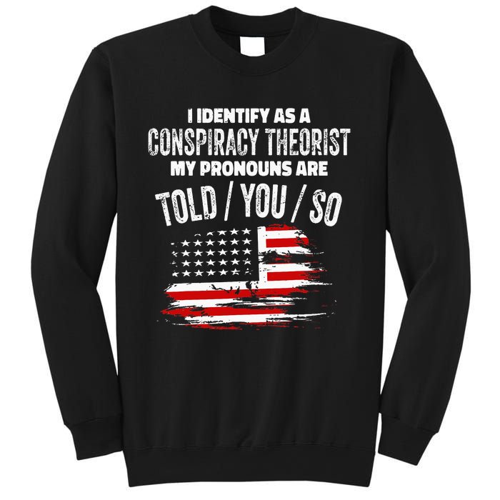 I identify As a Conspiracy Theorist Pronouns Are Told You So Sweatshirt