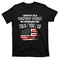 I identify As a Conspiracy Theorist Pronouns Are Told You So T-Shirt