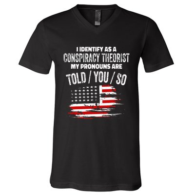 I identify As a Conspiracy Theorist Pronouns Are Told You So V-Neck T-Shirt