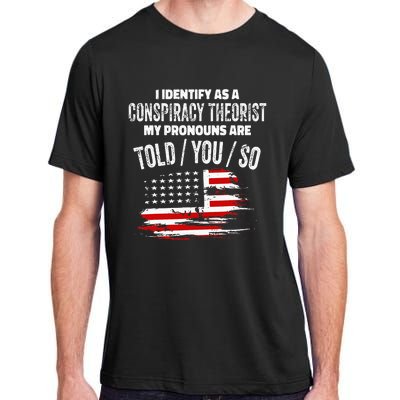 I identify As a Conspiracy Theorist Pronouns Are Told You So Adult ChromaSoft Performance T-Shirt