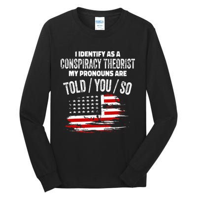 I identify As a Conspiracy Theorist Pronouns Are Told You So Tall Long Sleeve T-Shirt