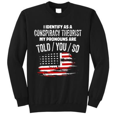 I identify As a Conspiracy Theorist Pronouns Are Told You So Tall Sweatshirt