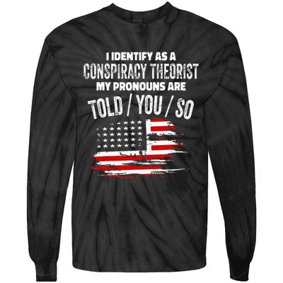 I identify As a Conspiracy Theorist Pronouns Are Told You So Tie-Dye Long Sleeve Shirt