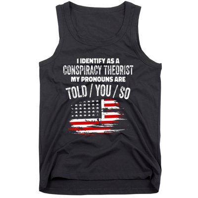 I identify As a Conspiracy Theorist Pronouns Are Told You So Tank Top