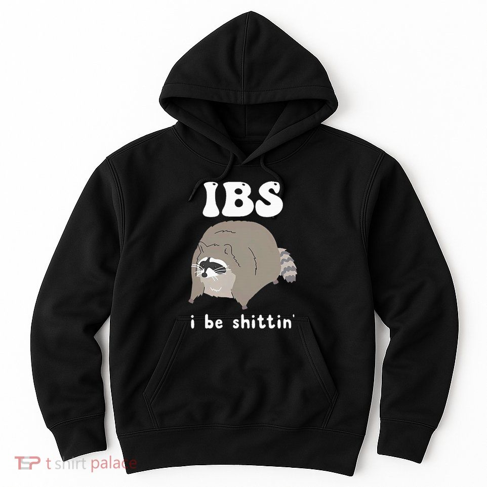 Ibs I Be Shittin Raccoon Funny Hoodie