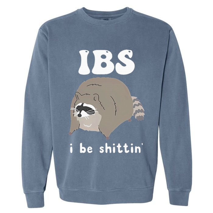 Ibs I Be Shittin Raccoon Funny Garment-Dyed Sweatshirt
