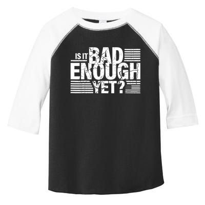 It Is Bad Enough Yet Anti Biden Harris Toddler Fine Jersey T-Shirt