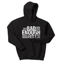 It Is Bad Enough Yet Anti Biden Harris Kids Hoodie