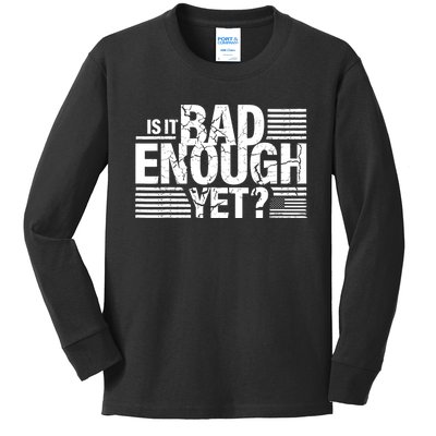 It Is Bad Enough Yet Anti Biden Harris Kids Long Sleeve Shirt