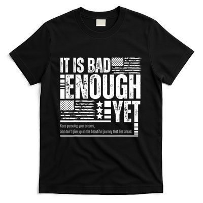 It Is Bad Enough Yet Sarcastic Motivational American Pride T-Shirt