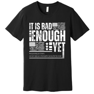 It Is Bad Enough Yet Sarcastic Motivational American Pride Premium T-Shirt