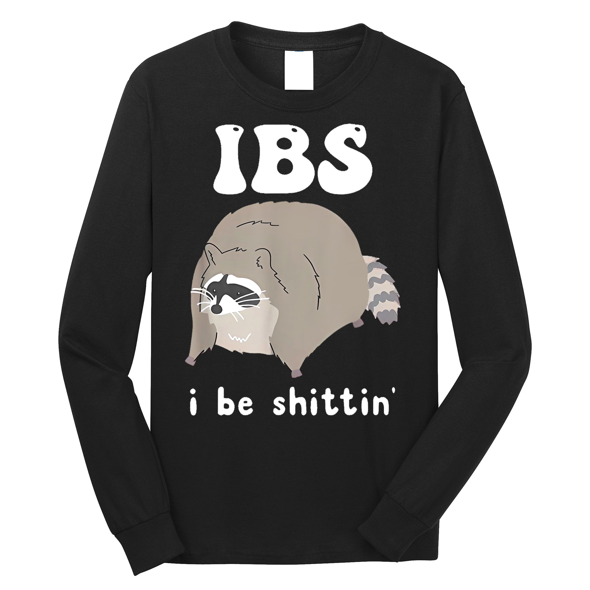 Ibs I Be Shittin Raccoon Funny Long Sleeve Shirt