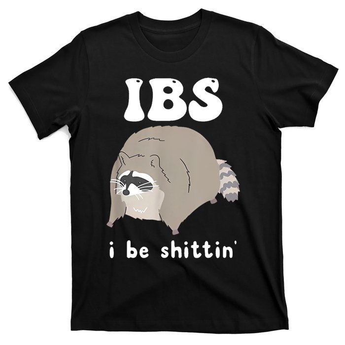 Ibs I Be Shittin Raccoon Funny T-Shirt