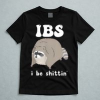 Ibs I Be Shittin Raccoon Funny T-Shirt