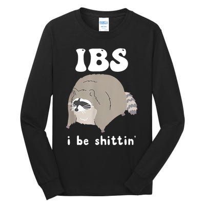 Ibs I Be Shittin Raccoon Funny Tall Long Sleeve T-Shirt