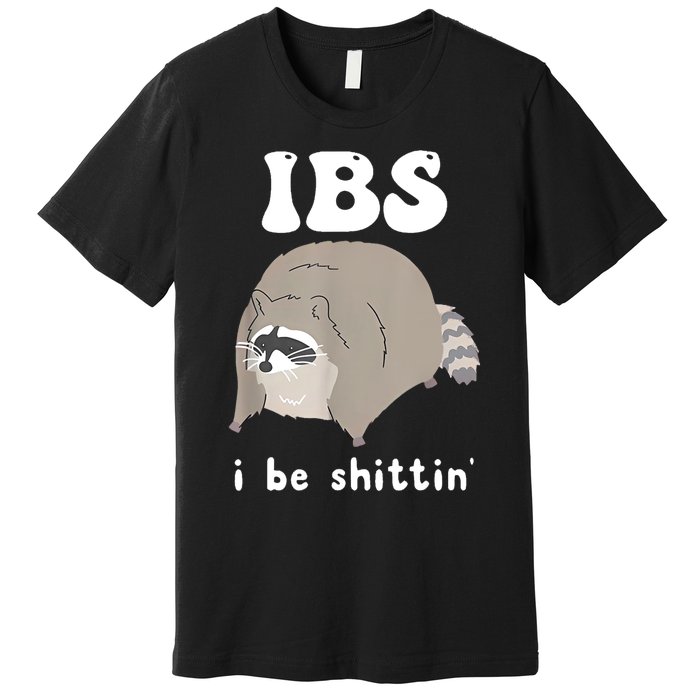 Ibs I Be Shittin Raccoon Funny Premium T-Shirt