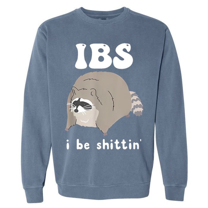 Ibs I Be Shittin Raccoon Funny Garment-Dyed Sweatshirt