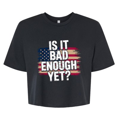 Is It Bad Enough Yet – Vote America Bella+Canvas Jersey Crop Tee