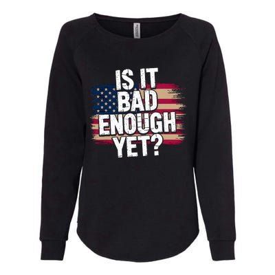 Is It Bad Enough Yet – Vote America Womens California Wash Sweatshirt