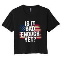 Is It Bad Enough Yet – Vote America Women's Crop Top Tee