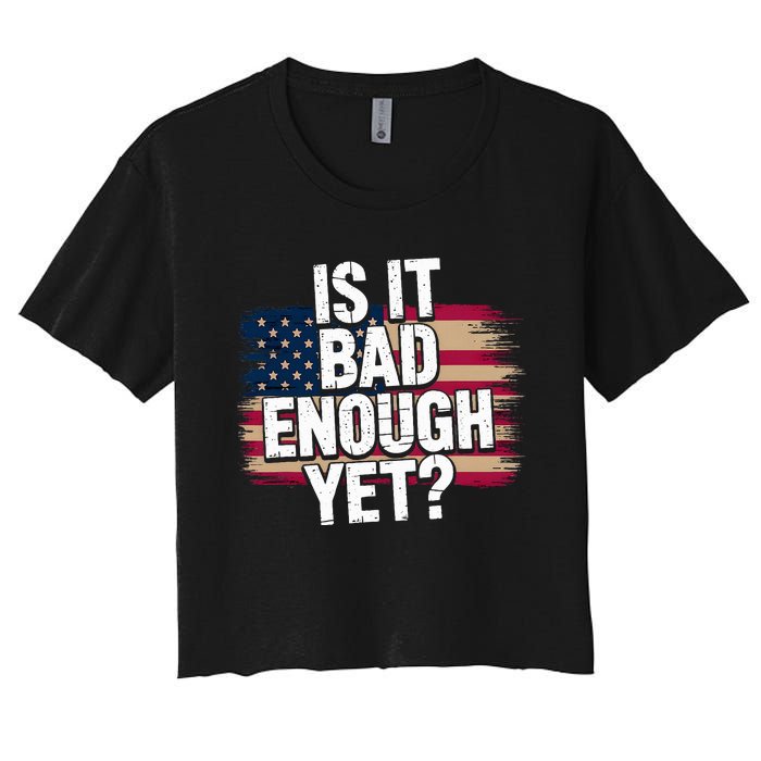 Is It Bad Enough Yet – Vote America Women's Crop Top Tee