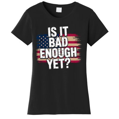 Is It Bad Enough Yet – Vote America Women's T-Shirt