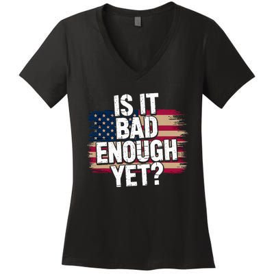 Is It Bad Enough Yet – Vote America Women's V-Neck T-Shirt