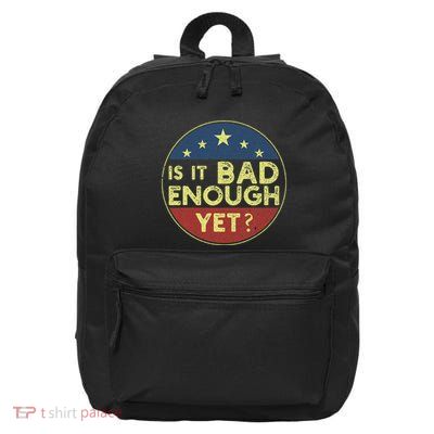 Is It Bad Enough Yet Funny Political 16 in Basic Backpack