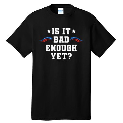 It Is Bad Enough Yet Tall T-Shirt