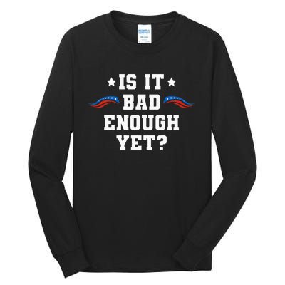 It Is Bad Enough Yet Tall Long Sleeve T-Shirt