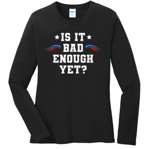 It Is Bad Enough Yet Ladies Long Sleeve Shirt