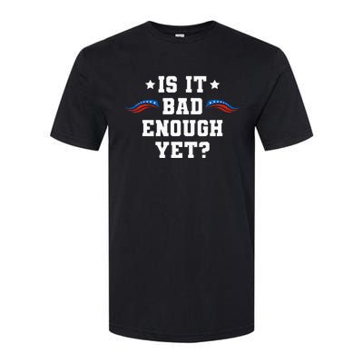 It Is Bad Enough Yet Softstyle CVC T-Shirt