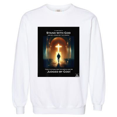 It Is Better To Stand With God Garment-Dyed Sweatshirt